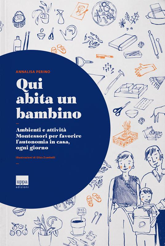 Libro - Qui abita un bambino. Ambienti e attività Montessori per favorire l’autonomia in casa, ogni giorno